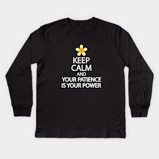 Keep calm and your patience is your power Kids Long Sleeve T-Shirt